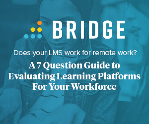 A 7 Question Guide to Evaluating Learning Platforms For Your Workforce A 7 Question Guide to Evaluating Learning Platforms For Your Workforce