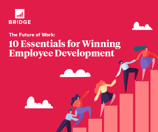 The Future of Work: <br>10 Essentials for Winning Employee Development The Future of Work: <br>10 Essentials for Winning Employee Development