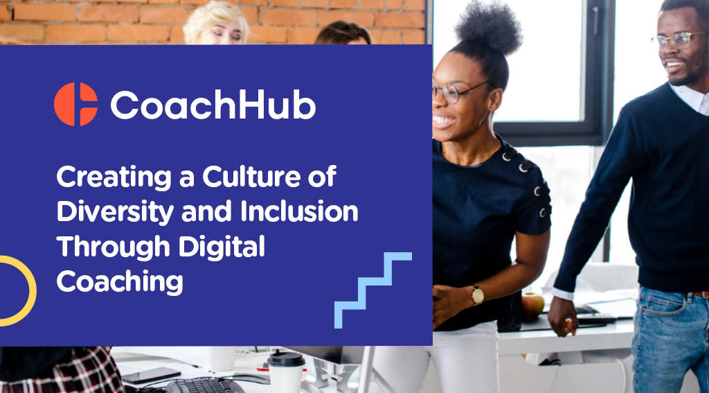 Creating a Culture of Diversity and Inclusion Through Digital Coaching ...