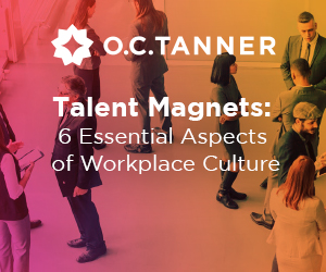 Talent Magnets: 6 Essential Aspects of Workplace Culture Talent Magnets: 6 Essential Aspects of Workplace Culture