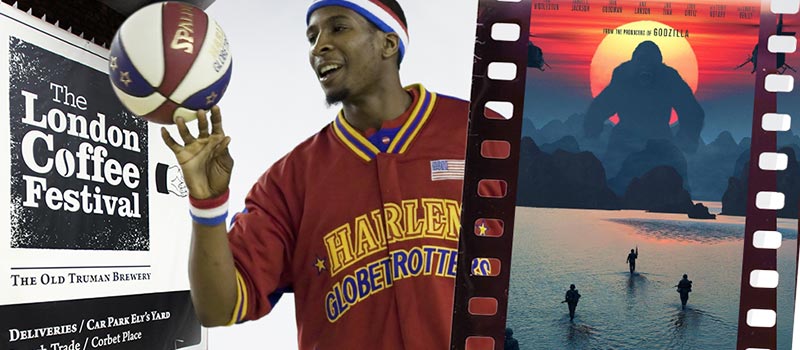 HR on the weekend: London Coffee Festival, Kong: Skull Island & Harlem Globetrotters @ Manchester Arena