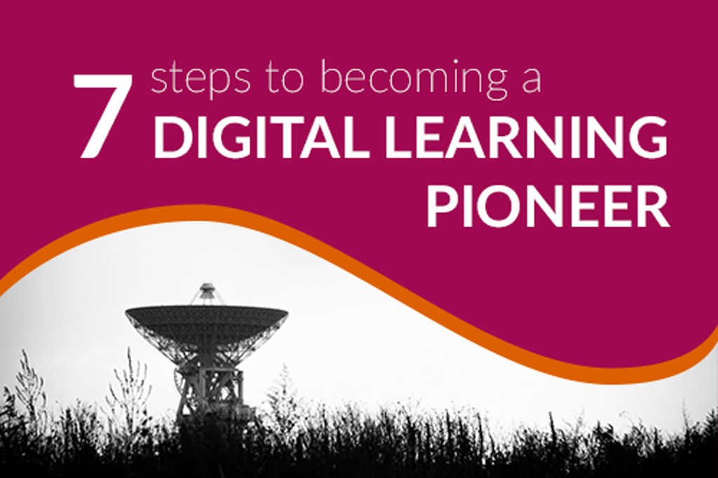 7 Steps to becoming a Digital Learning Pioneer
