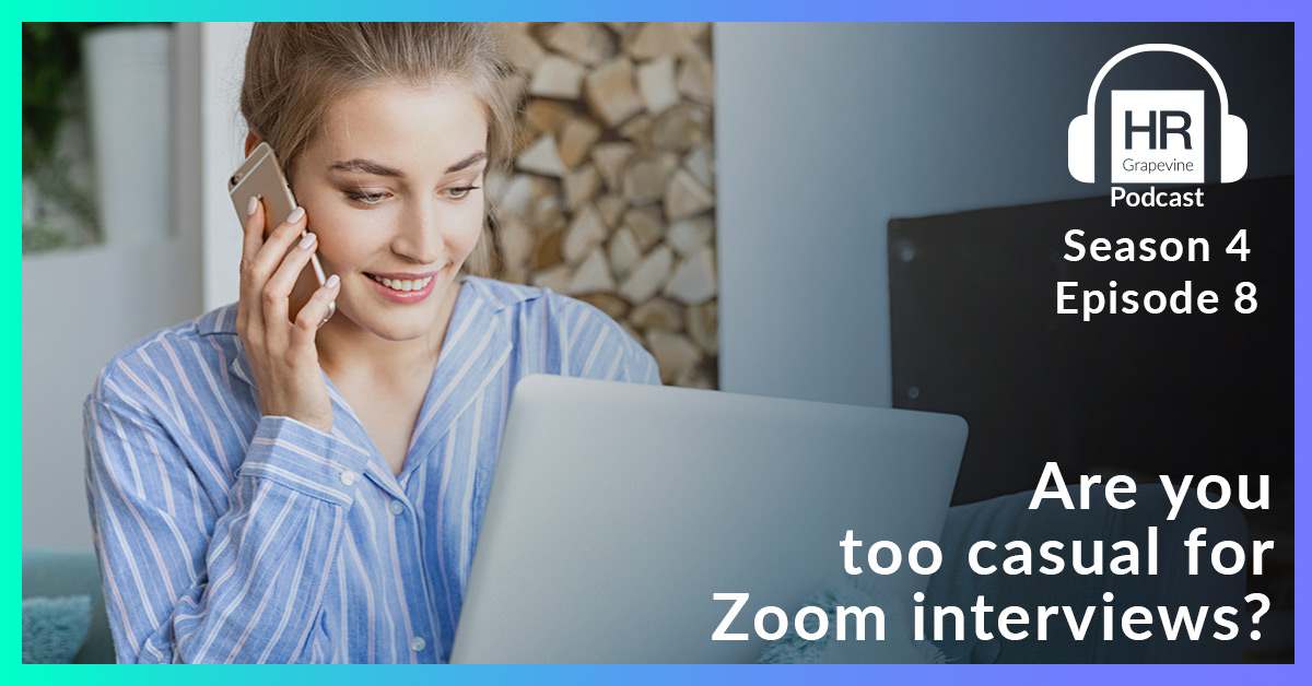 Are you too casual for Zoom interviews? HR Grapevine Podcast