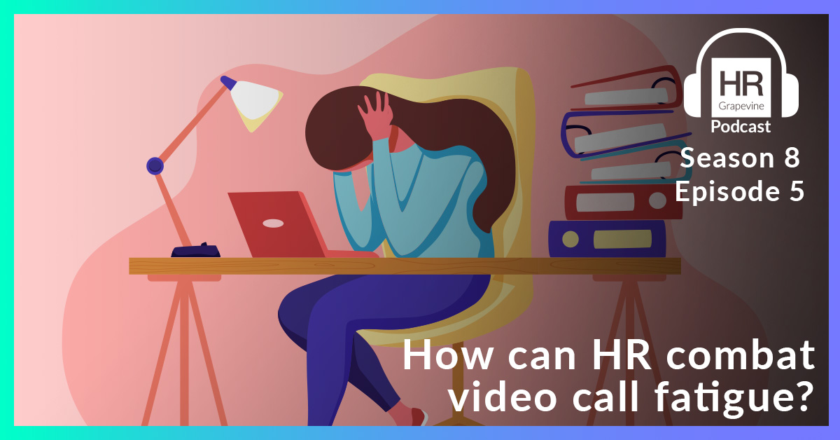 How can HR combat video call fatigue? Wellbeing HR Grapevine Podcast