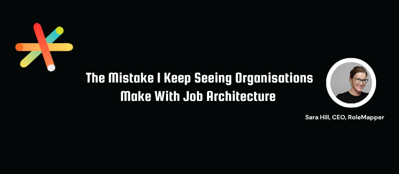The Mistake I Keep Seeing Organisations Make with Job Architecture